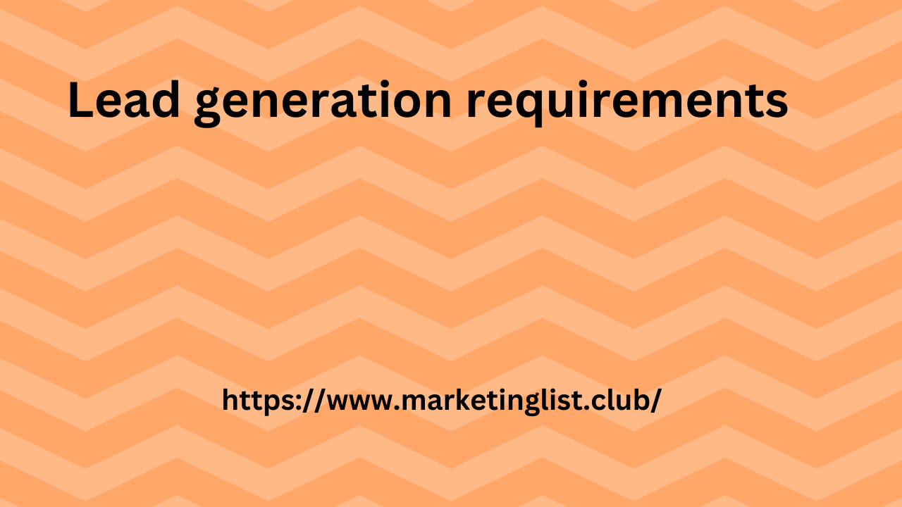 Lead generation requirements